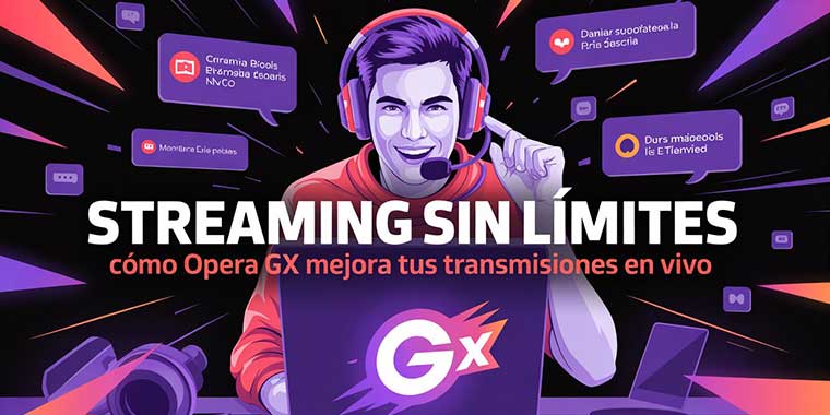 Streaming sin límites: Cómo Opera GX mejora tus transmisiones en vivo